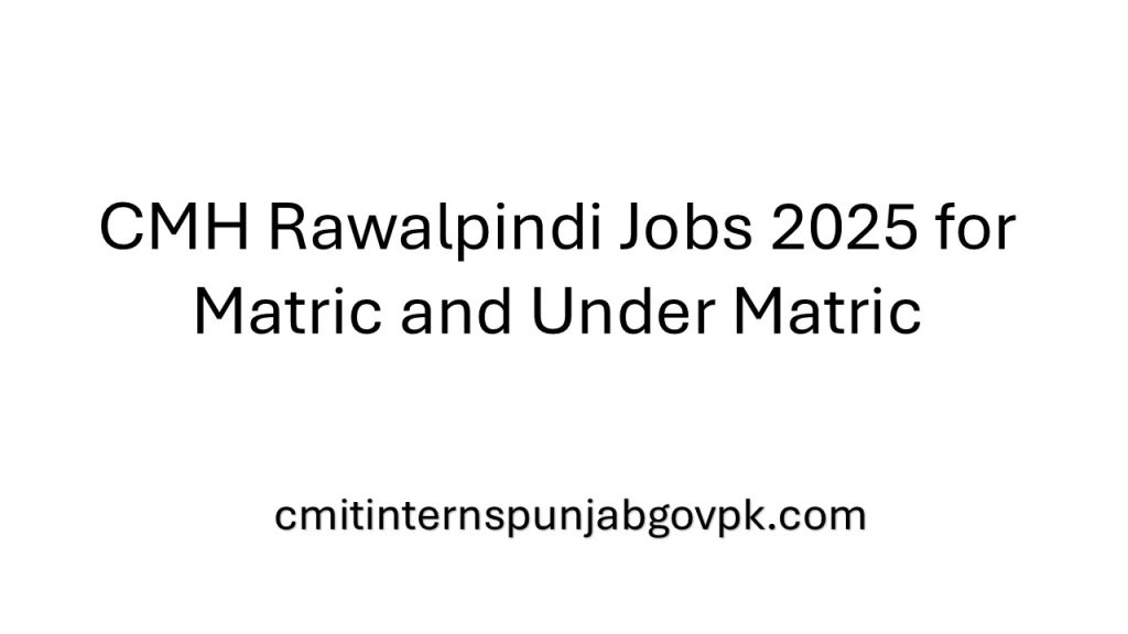 CMH Rawalpindi Jobs 2025 for Matric